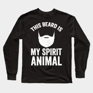 This beard is my spirit animal Long Sleeve T-Shirt